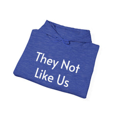 They Not Like Us - Hooded Sweatshirt