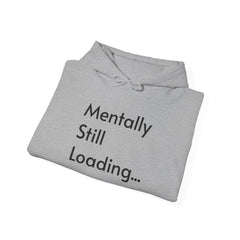 Mentally Still Loading...  Hooded Sweatshirt