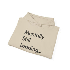 Mentally Still Loading...  Hooded Sweatshirt