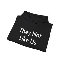 They Not Like Us - Hooded Sweatshirt