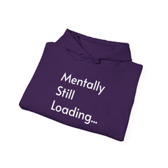 Mentally Still Loading...  Hooded Sweatshirt