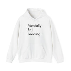 Mentally Still Loading...  Hooded Sweatshirt